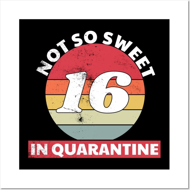 Not so Sweet 16 in Quarantine Vintage Wall Art by Illustragrump